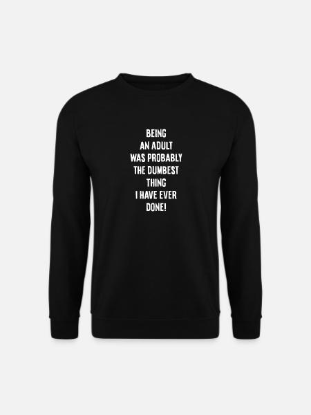 Being an adult - Unisex Sweatshirt - black