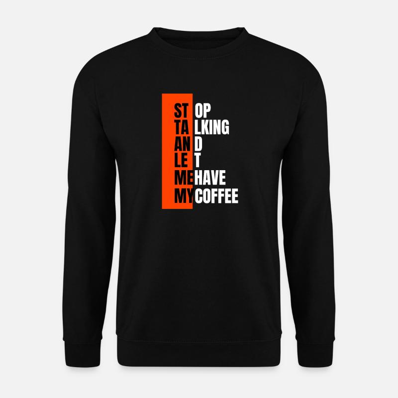 Stop talking – need coffee first - Unisex Sweatshirt - black