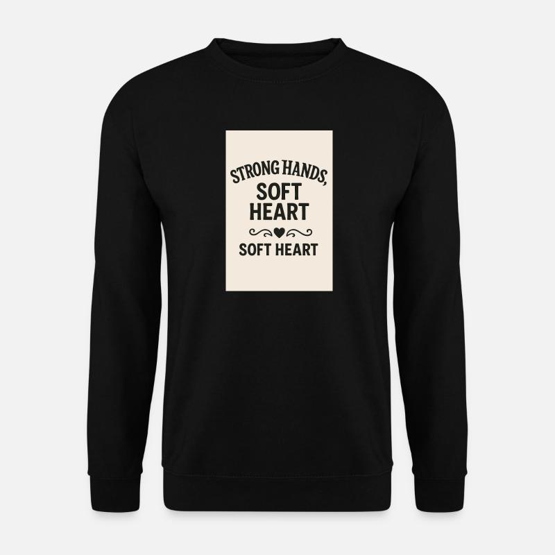Strong Hands Soft Heart - Unisex Sweatshirt - black