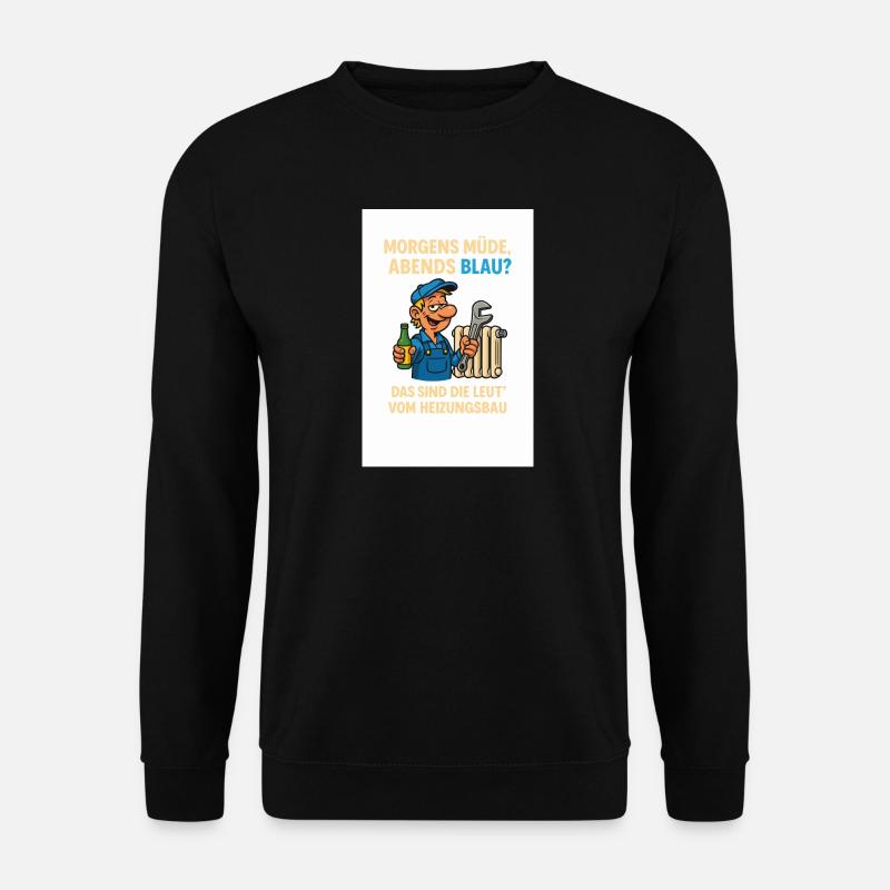 Morgens müde, Abends Blau Heizungsbau - Unisex Pullover - Schwarz