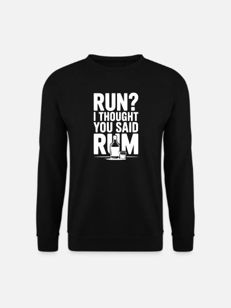 Run? I Thought You Said Rum - Unisex Sweatshirt - black