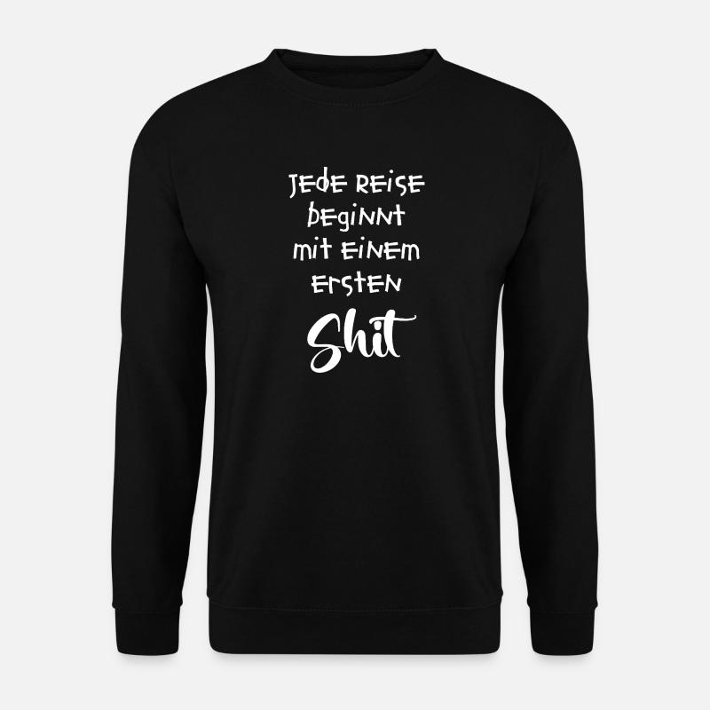 Jede Reise beginnt mit einem ersten Shit - Unisex Pullover - Schwarz