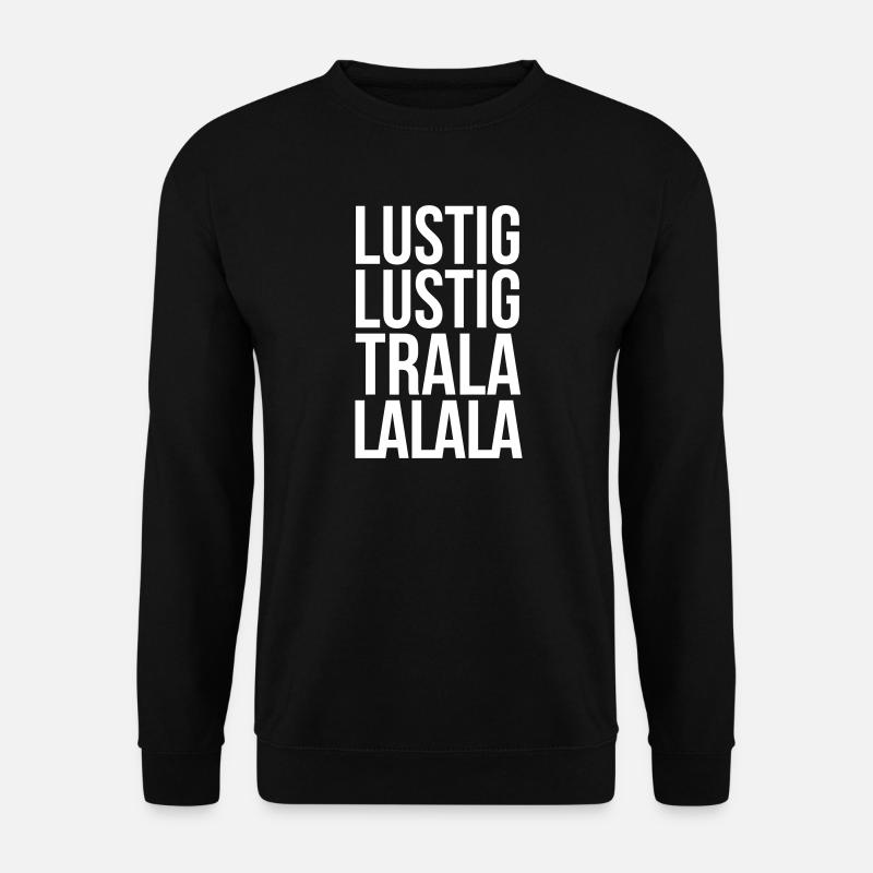 Lustig Lustig Tralalalala - Unisex Pullover - Schwarz