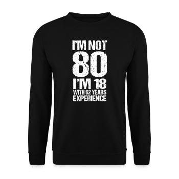 I'm Not 80 I'm 18 With 62 Years Of Experience Gift - Unisex Sweatshirt - black - Front - Alina (178cm) & Michal (187cm)