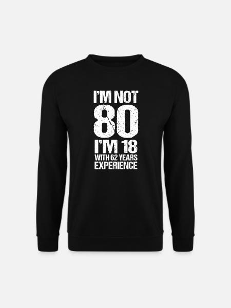 Je n'ai pas 80 ans, j'ai 18 ans et 62 ans d'expérience - Sweat-shirt Unisexe - noir
