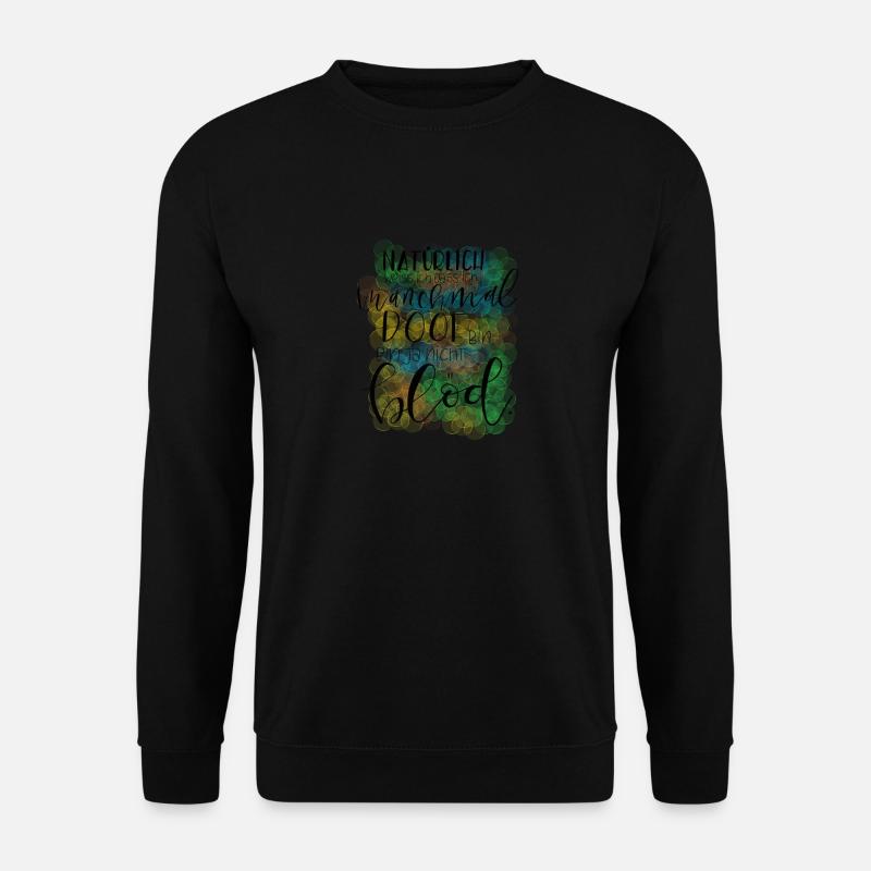 Manchmal Blöd - Unisex Pullover - Schwarz