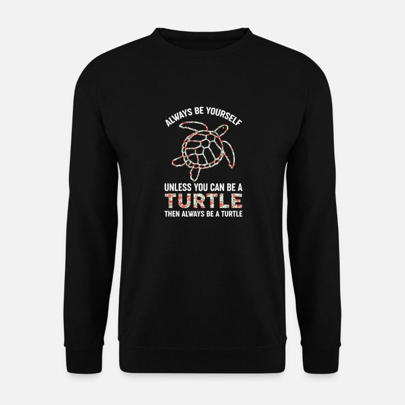 always be yourself unless you can be a turtle - Sweat-shirt Unisexe - noir