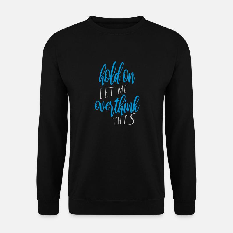 Let me overthink this - Unisex Pullover - Schwarz