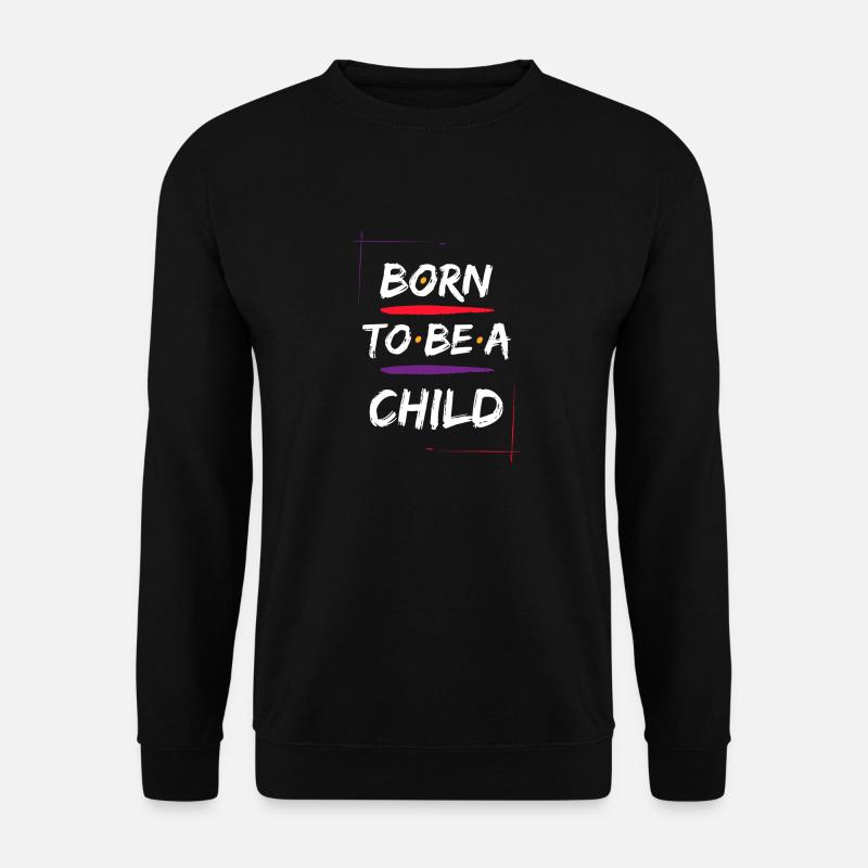 Born to be a Child Colorful Quotes T Shirt - Unisex Pullover - Schwarz