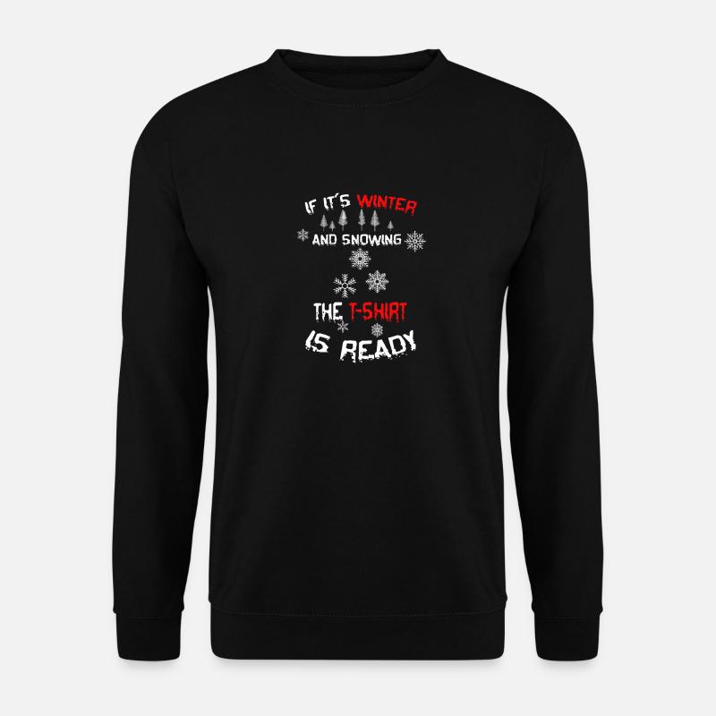 Obs Winter ist und schneit das TShrit steht bereit - Unisex Pullover - Schwarz