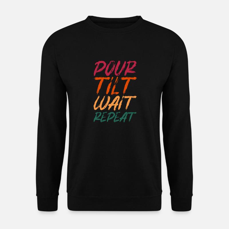 Pour Tilt Wait Repeat - Unisex Sweatshirt - black