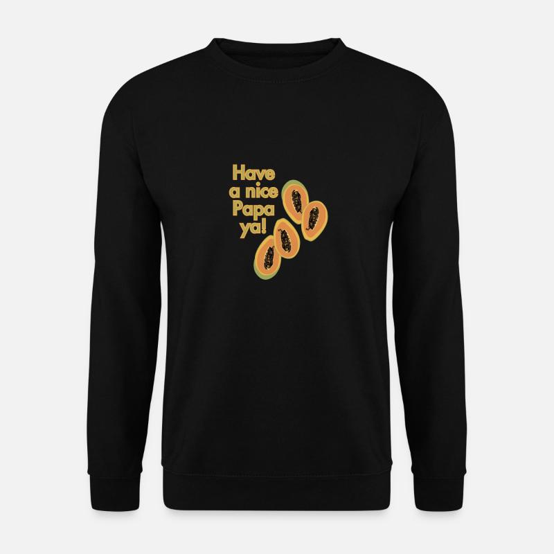 Have a nice papaya! - Unisex Sweatshirt - black