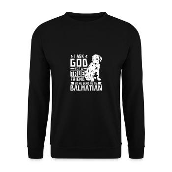 I ask god for a true friend he send me a dalmatian - Unisex Sweatshirt - black - Front - Alina (178cm) & Michal (187cm)