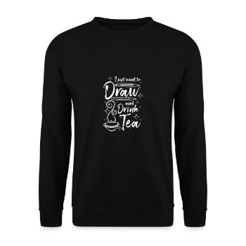 J’ai juste envie de dessiner et de boire du thé - Sweat-shirt Unisexe - noir - Devant - Alina (178cm) & Michal (187cm)