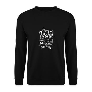 Playing violin is like meditation only louder - Unisex Sweatshirt - black - Front - Alina (178cm) & Michal (187cm)