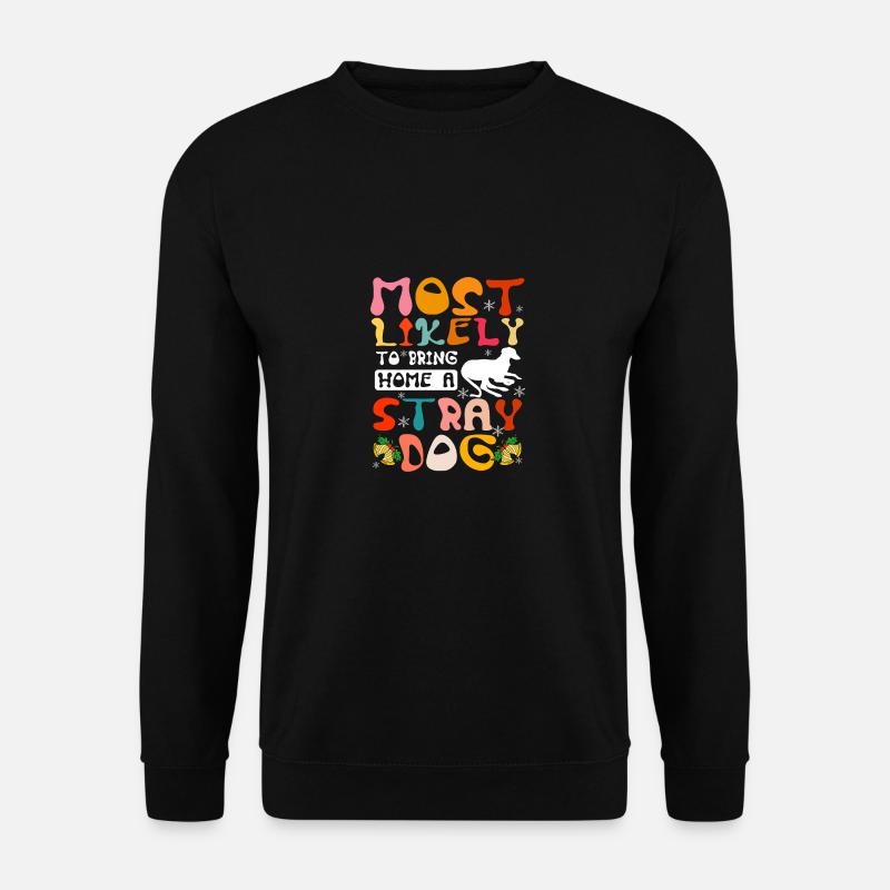 Most likely to bring home a stray dog - Unisex Pullover - Schwarz