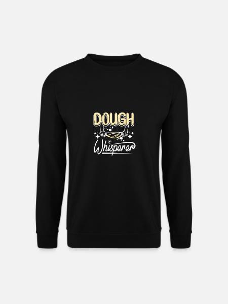 Baking bread, dough whisperer - Unisex Sweatshirt - black