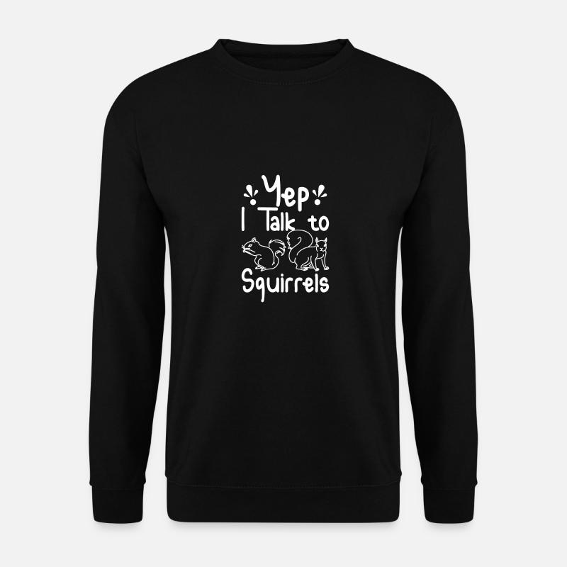 Yep I talk to Squirrels - Unisex Pullover - Schwarz