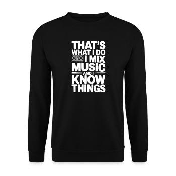 That's What I Do I Mix Music and I Know Things - Unisex Sweatshirt - black - Front - Alina (178cm) & Michal (187cm)