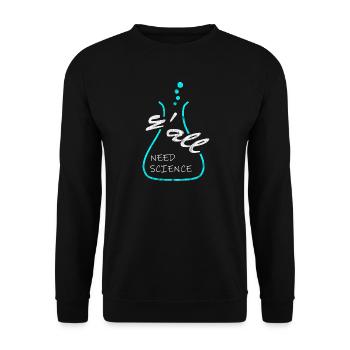 Vous avez besoin de sciences, sciences, chimie, laboratoire - Sweat-shirt Unisexe - noir - Devant - Alina (178cm) & Michal (187cm)