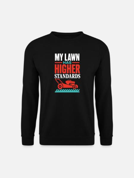 My Lawn Has Higher Standards – Garten Humor - Unisex Pullover - Schwarz