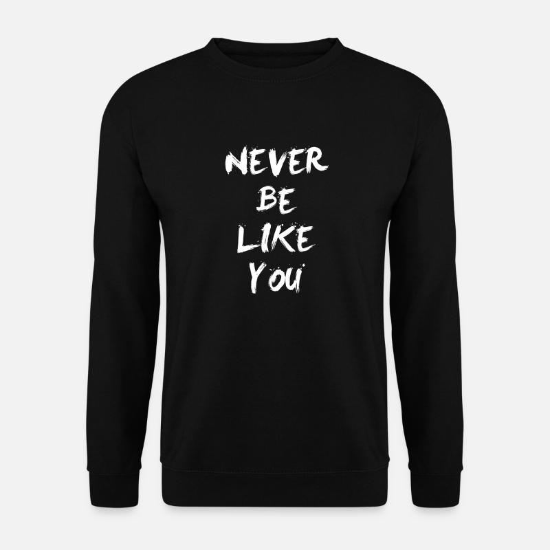 Never be like you - Unisex Pullover - Schwarz