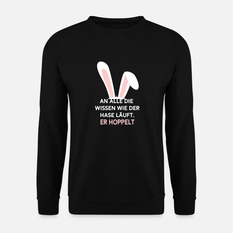 An alle die wissen wie der Hase läuft. Er hoppelt - Unisex Pullover - Schwarz
