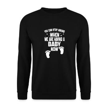 You Can't Stop Asking When We Are Having Baby Now - Unisex Sweatshirt - black - Front - Alina (178cm) & Michal (187cm)