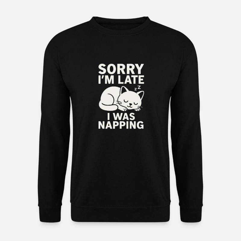 Sorry I'm late I was napping, Katze, Cat - Unisex Pullover - Schwarz