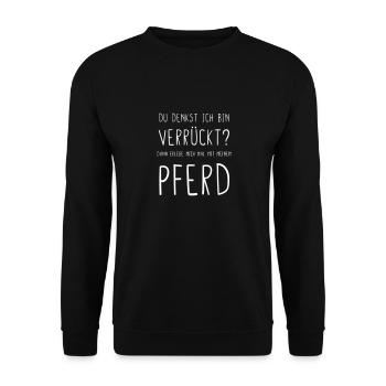 Du denkst ich bin verrückt dann mit Pferd - Unisex Pullover - Schwarz - Vorne - Alina (178cm) & Michal (187cm)