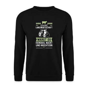 Ohne Landwirtschaft Wärst Du Hungrig Nackt Und - Unisex Pullover - Schwarz - Vorne - Alina (178cm) & Michal (187cm)