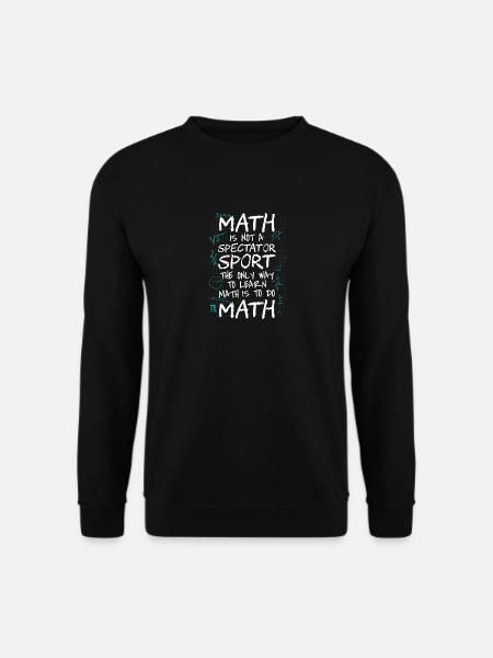 Mathe ist kein Zuschauersport Lernen Sie Mathe Do Math - Unisex Pullover - Schwarz