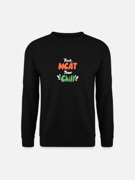 Erst MCAT dann Chillen - Unisex Pullover - Schwarz