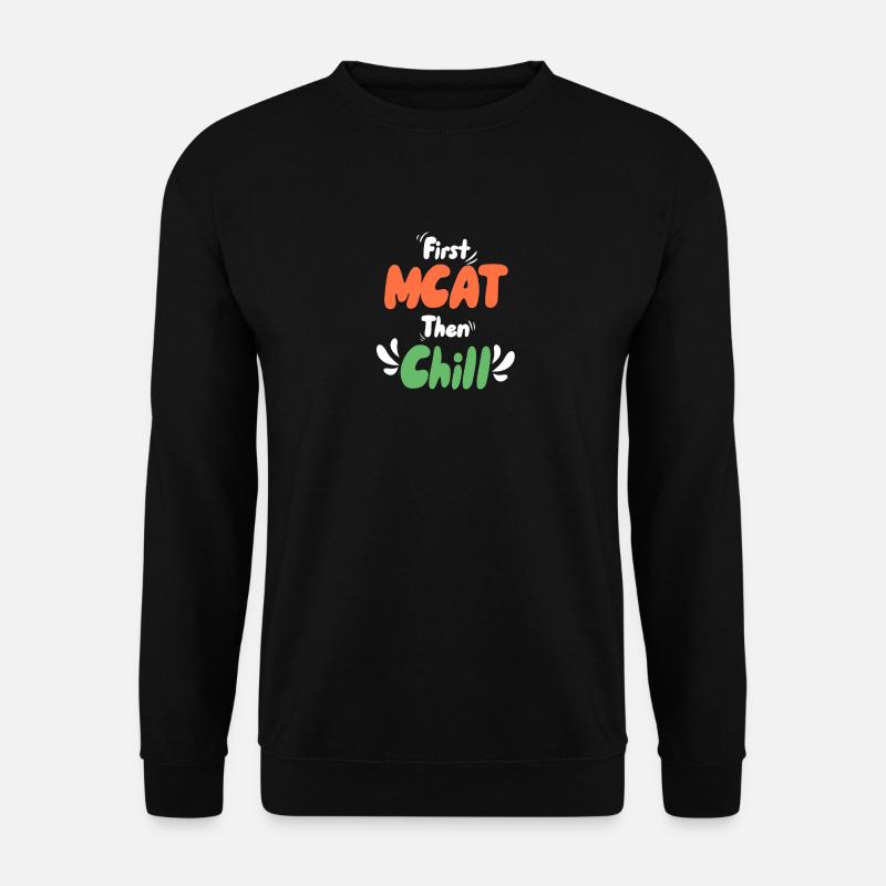Erst MCAT dann Chillen - Unisex Pullover - Schwarz