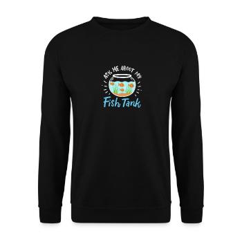 Ask Me About My Fish Tank - Unisex Pullover - Schwarz - Vorne - Alina (178cm) & Michal (187cm)