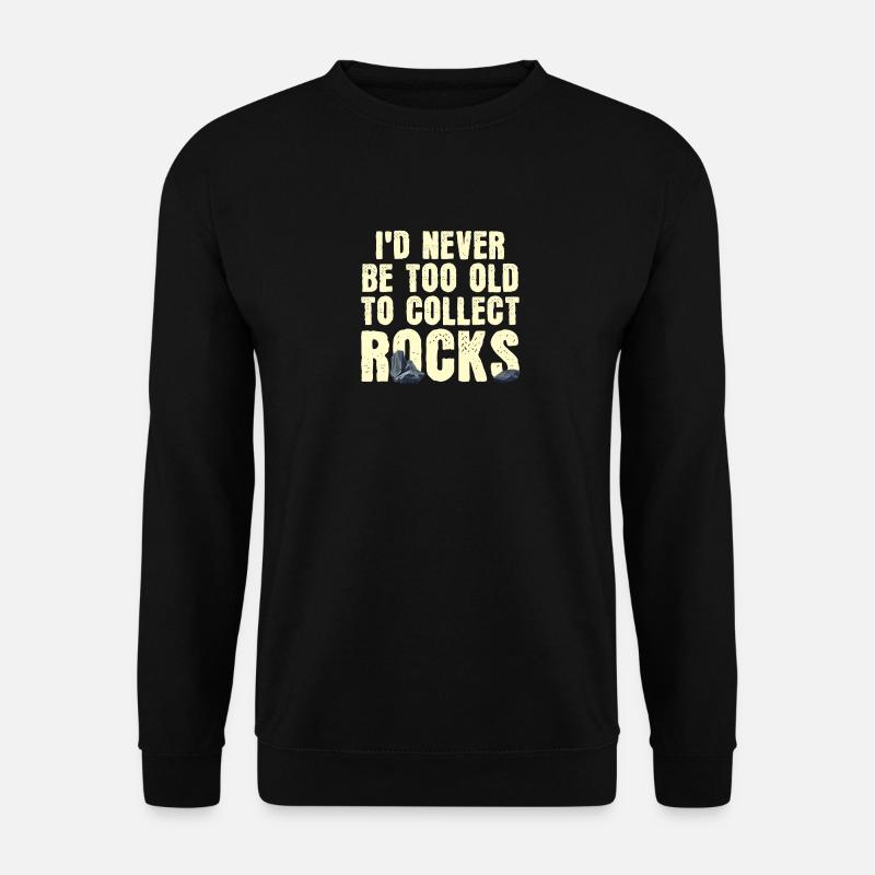 Ich werde nie zu alt sein, um Steine zu sammeln - Unisex Pullover - Schwarz