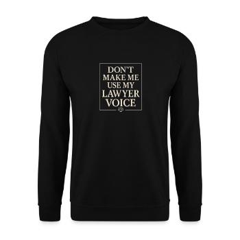 Zwingen Sie mich nicht, meine Anwaltsstimme zu - Unisex Pullover - Schwarz - Vorne - Alina (178cm) & Michal (187cm)