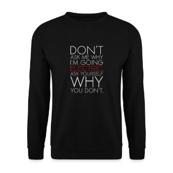 Dont ask me why I am going electric Elektroauto EV - Unisex Pullover - Schwarz - Vorne - Alina (178cm) & Michal (187cm)