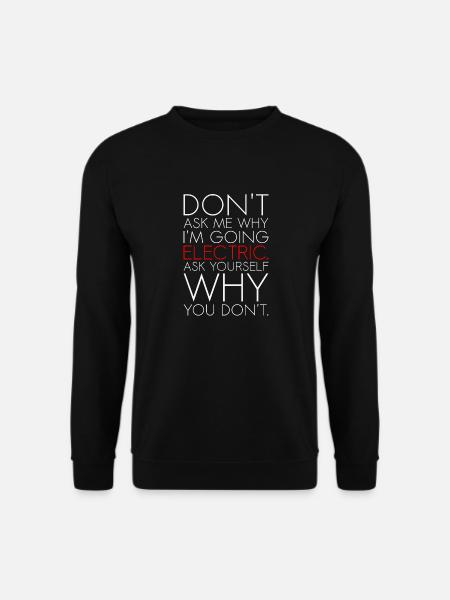 Dont ask me why I am going electric Elektroauto EV - Unisex Pullover - Schwarz
