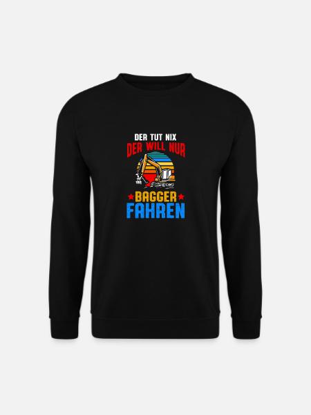 Der will nur Baggern Bagger fahren - Unisex Pullover - Schwarz