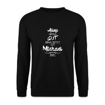 Alles wird gut denn jetzt ist Michael da - Unisex Pullover - Schwarz - Vorne - Alina (178cm) & Michal (187cm)