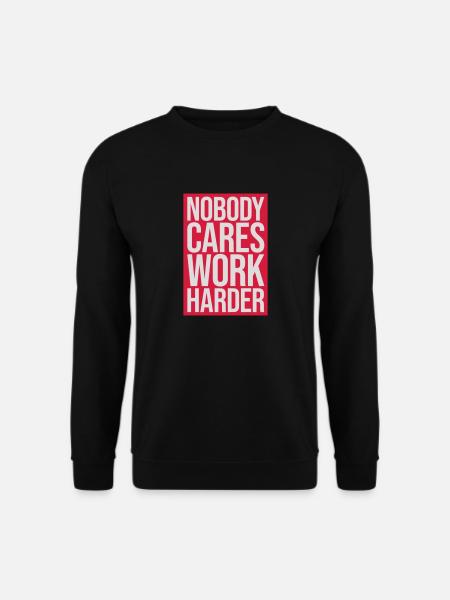 nobody cares work harder - Unisex Sweatshirt - black