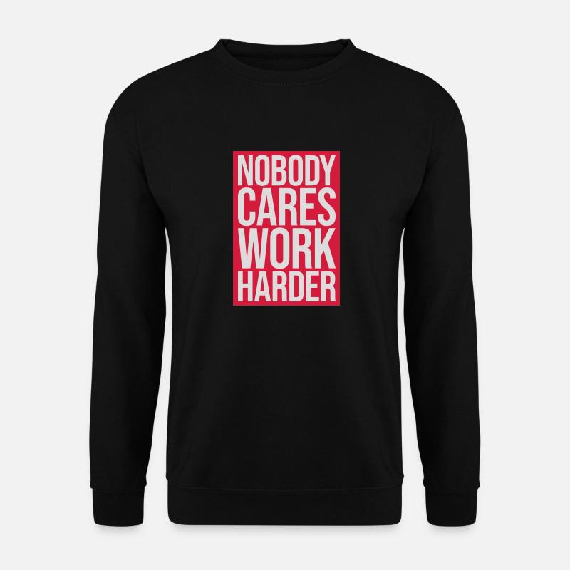 nobody cares work harder - Unisex Sweatshirt - black