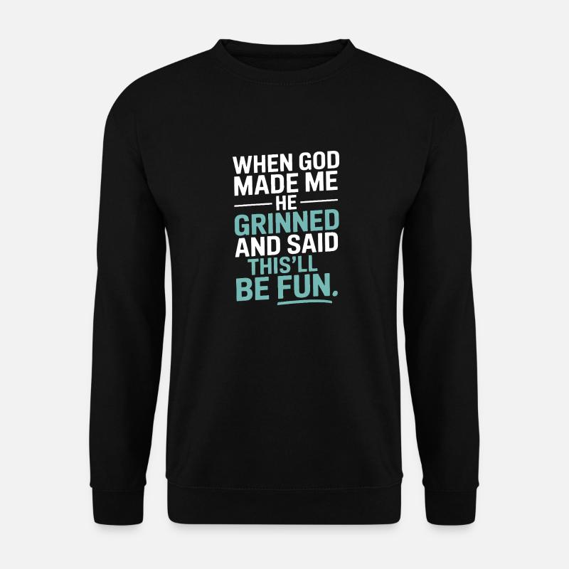 When God made me, he grinned! - Unisex Sweatshirt - black