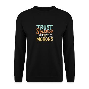 Vertrauen Sie der Wissenschaft, nicht den Idioten - Unisex Pullover - Schwarz - Vorne - Alina (178cm) & Michal (187cm)