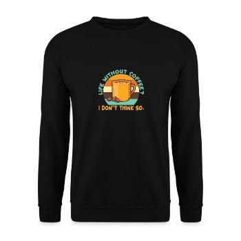 Ein Leben ohne Kaffee? Das glaube ich nicht. - Unisex Pullover - Schwarz - Vorne - Alina (178cm) & Michal (187cm)