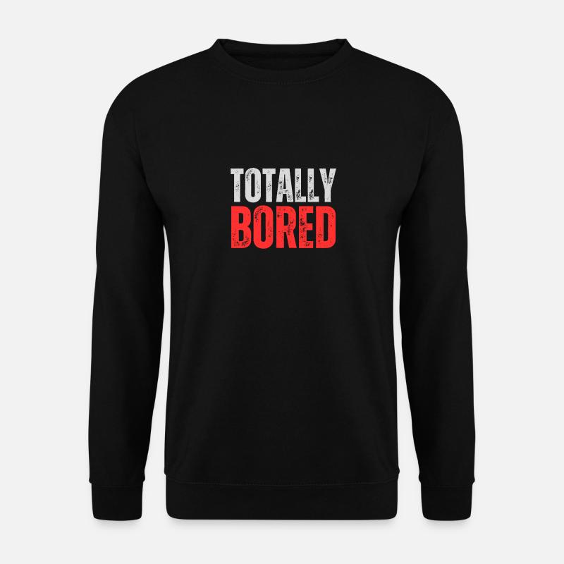 Totally Bored - Unisex Pullover - Schwarz