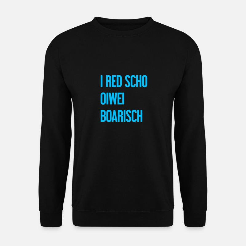 I red scho oiwei boarisch - Unisex Pullover - Schwarz