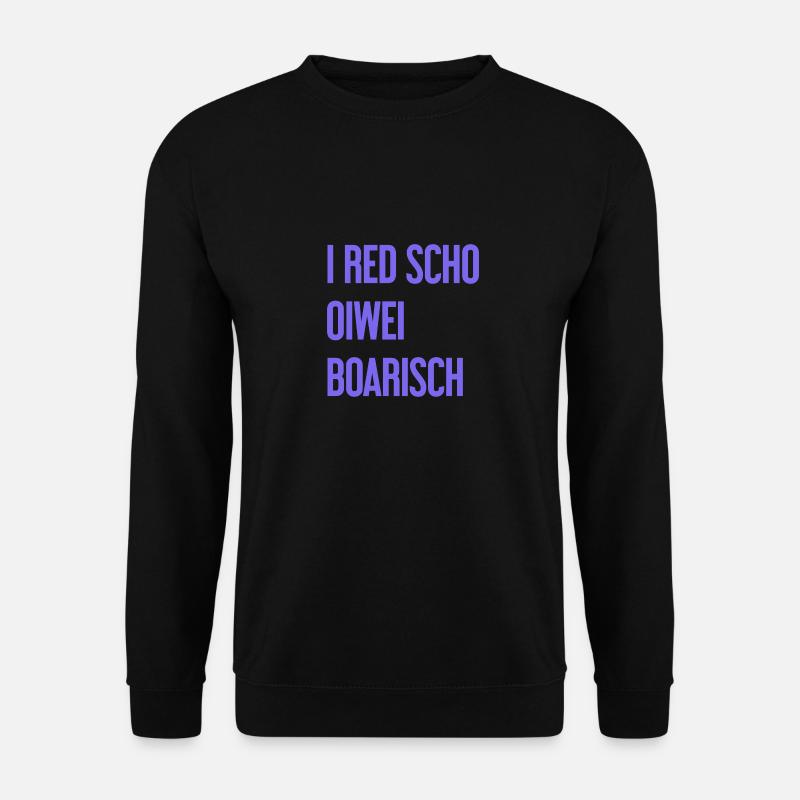I red scho oiwei boarisch - Unisex Pullover - Schwarz