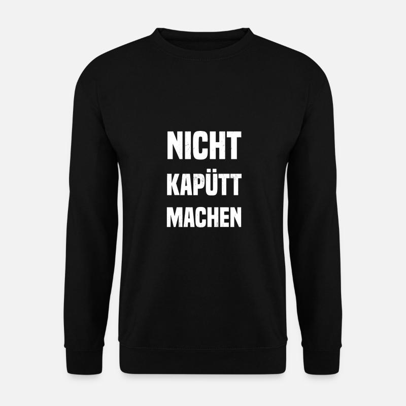 Nicht kapütt machen - Unisex Pullover - Schwarz